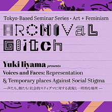Archival Glitch - Voices and Faces: Representation & Temporary places Against Social Stigma