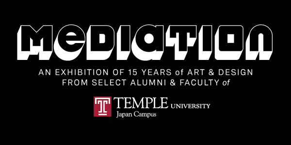Mediation: 15 Years of Art from Temple University Japan Campus）